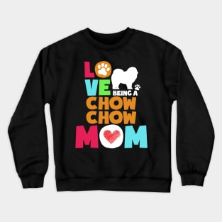 Love being a chow chow mom tshirt best chow chow Crewneck Sweatshirt